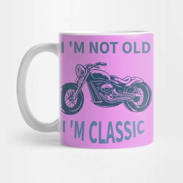 I 'M Not Old I 'M Classic by Your dream shirt